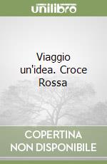 Viaggio un'idea. Croce Rossa libro