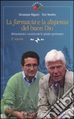 La farmacia e la dispensa del buon Dio. Alimentarsi e curarsi con le piante spontanee. Vol. 2 libro