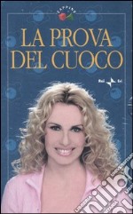 La prova del cuoco: 180 piatti di mare-190 ricette selezionate da Antonella Clerici libro