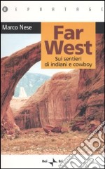 Far West. Sui sentieri di indiani e cowboy libro