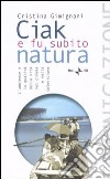 Ciak e fu subito natura. L'ambiente e la qualità della vita nel cinema e nella televisione libro di Gimignani Cristina