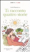 Ti racconto quattro storie libro