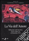 La via dell'amore. Riflessioni sull'enciclica «Deus caritas est» di Benedetto XVI libro