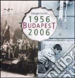 Budapest 1956-2006. Ediz. illustrata