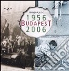 Budapest 1956-2006. Ediz. illustrata libro