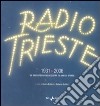 Radio Trieste 1931-2006. Un microfono che registra 75 anni di storia. Ediz. illustrata libro