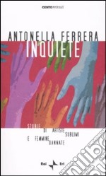 Inquiete. Storie di artiste sublimi e femmine dannate libro