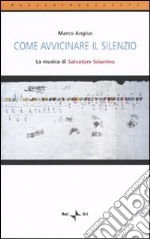 Come avvicinare il silenzio. La musica di Salvatore Sciarrino