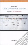 Come avvicinare il silenzio. La musica di Salvatore Sciarrino libro