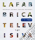 La fabbrica televisiva. La RAI a Napoli. Ediz. illustrata. Con DVD libro