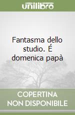 Fantasma dello studio. É domenica papà