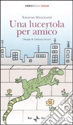 Una lucertola per amico. Ediz. illustrata libro