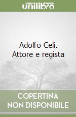 Adolfo Celi. Attore e regista libro