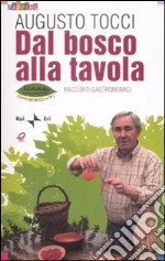 Dal bosco alla tavola. Racconti gastronomici. Ediz. illustrata libro