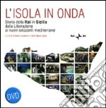 L'isola in onda. Storia della Rai in Sicilia dalla liberazione ai nuovi orizzonti mediterranei. Con DVD