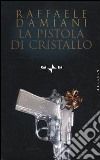 La Pistola di cristallo libro di Damiani Raffaele