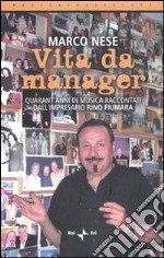 Vita da manager. Quarant'anni di musica raccontati dall'impresario Rino Fiumara libro