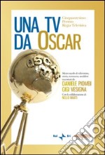 Una Tv da Oscar. Mezzo secolo di televisione, storia, retroscena, aneddoti libro