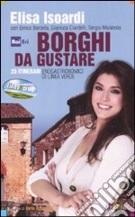 Borghi da gustare. 25 itinerari enogastronomici di Linea Verde libro