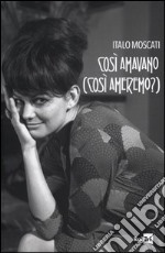 Così si amavano (così ameremo?) libro