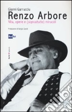 Renzo Arbore, vita, opere e (soprattutto) miracoli libro