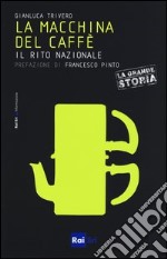 La macchina del caffè. Il rito nazionale libro