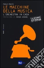 Le macchine della musica. L'orchestra in casa libro