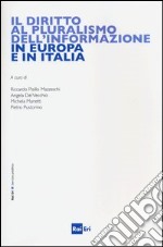 Il diritto al pluralismo dell'informazione in Europa e in Italia libro