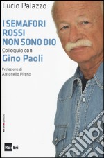 I semafori rossi non sono Dio. Colloquio con Gino Paoli libro