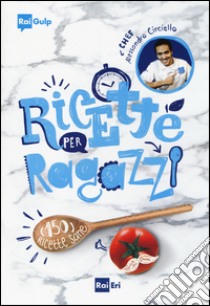 Ricette per ragazzi, Alessandro Circiello