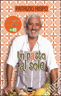 Un pasto al sole. La cucina di casa Rispo/Jurdàn libro