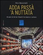 Adda passà 'a nuttata. 10 anni di Artisti Riuniti fra teatro e cultura. Ediz. illustrata libro