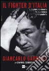 Il fighter d'Italia Giancarlo Garbelli. Il pugilato è violento ma la violenza non è il pugilato libro