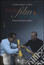 Pane, film e fantasia. Il gusto del cinema italiano. Ediz. illustrata libro