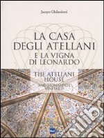 La casa degli Atellani e la vigna di Leonardo-The Atellani house and Leonardo's vineyard. Ediz. illustrata libro