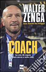 Coach. Le mie 20 regole (nel calcio e nella vita)