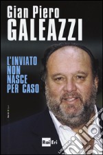 L'inviato non nasce per caso libro