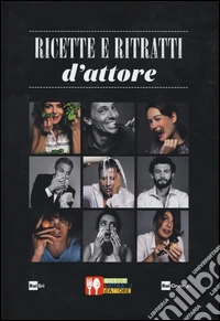 Ricette e ritratti d'attore. Ediz. illustrata libro