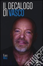 Il decalogo di Vasco libro