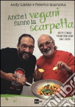 Anche i vegani fanno la scarpetta. Ricette e consigli per una cucina vegana sana e golosa libro