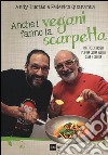 Anche i vegani fanno la scarpetta. Ricette e consigli per una cucina vegana sana e golosa libro