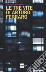 Le tre vite di Arturo Ferraro libro