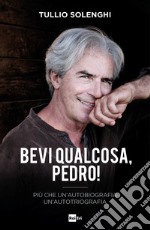 Bevi qualcosa, Pedro! Più che un'autobiografia un'autotriografia