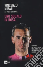 Uno squalo in rosa. I 100 anni del Giro d'Italia nella storia di un'incredibile rimonta libro