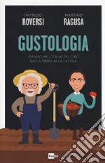 Gustologia. Viaggio nell'Italia del cibo dalla terra alla tavola libro