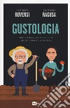 Gustologia. Viaggio nell'Italia del cibo dalla terra alla tavola libro