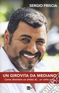 Un girovita da mediano. Come diventare un artista di... un certo peso libro
