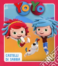 Castelli di sabbia. Yo-Yo. Ediz. a colori libro