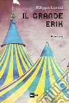 Il grande Erik libro di Lorrai Filippo