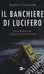 Il banchiere di Lucifero. Come ho distrutto il segreto bancario svizzero libro